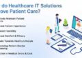 7 Ways Healthcare IT Solutions Improve Patient Care